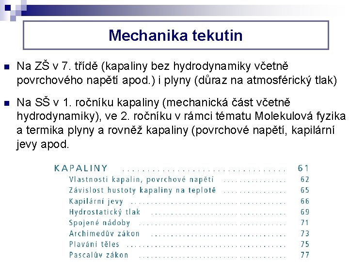 Mechanika tekutin n Na ZŠ v 7. třídě (kapaliny bez hydrodynamiky včetně povrchového napětí Mechanika tekutin n Na ZŠ v 7. třídě (kapaliny bez hydrodynamiky včetně povrchového napětí