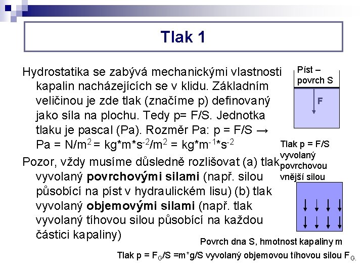 Tlak 1 Hydrostatika se zabývá mechanickými vlastnosti Píst – povrch S kapalin nacházejících se Tlak 1 Hydrostatika se zabývá mechanickými vlastnosti Píst – povrch S kapalin nacházejících se