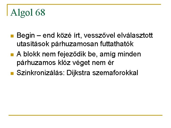 Algol 68 n n n Begin – end közé írt, vesszővel elválasztott utasítások párhuzamosan