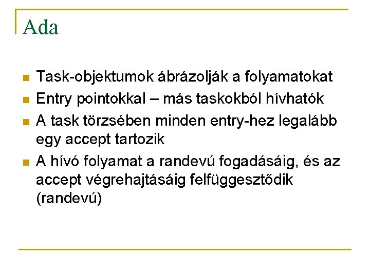 Ada n n Task-objektumok ábrázolják a folyamatokat Entry pointokkal – más taskokból hívhatók A