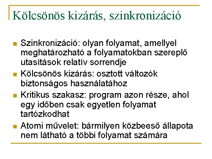 Kölcsönös kizárás, szinkronizáció n n Szinkronizáció: olyan folyamat, amellyel meghatározható a folyamatokban szereplő utasítások