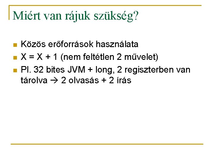 Miért van rájuk szükség? n n n Közös erőforrások használata X = X +