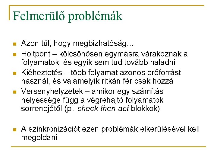 Felmerülő problémák n n n Azon túl, hogy megbízhatóság… Holtpont – kölcsönösen egymásra várakoznak