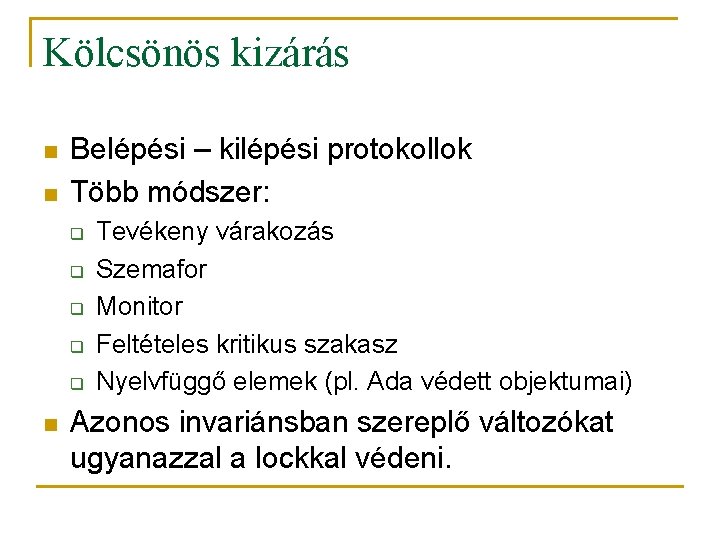 Kölcsönös kizárás n n Belépési – kilépési protokollok Több módszer: q q q n Kölcsönös kizárás n n Belépési – kilépési protokollok Több módszer: q q q n