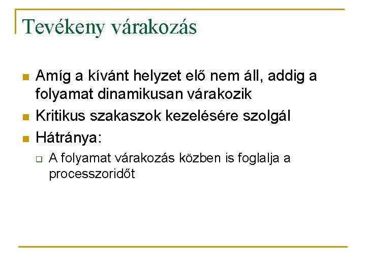 Tevékeny várakozás n n n Amíg a kívánt helyzet elő nem áll, addig a