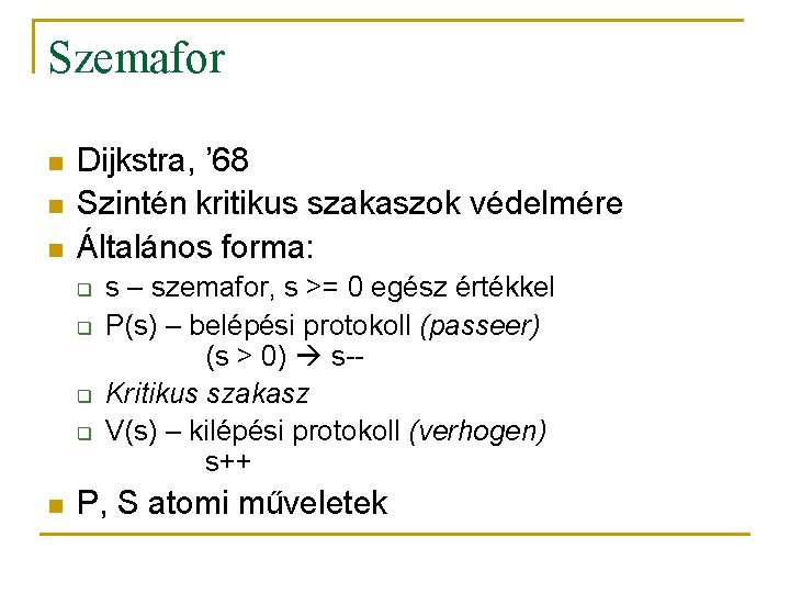 Szemafor n n n Dijkstra, ’ 68 Szintén kritikus szakaszok védelmére Általános forma: q