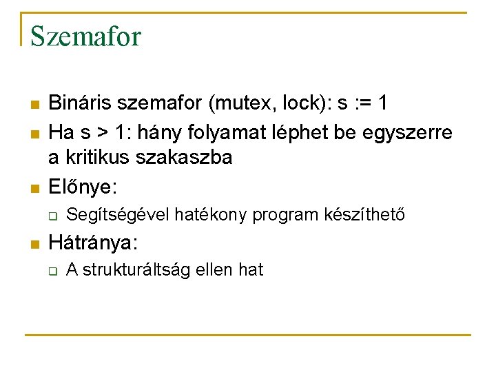 Szemafor n n n Bináris szemafor (mutex, lock): s : = 1 Ha s