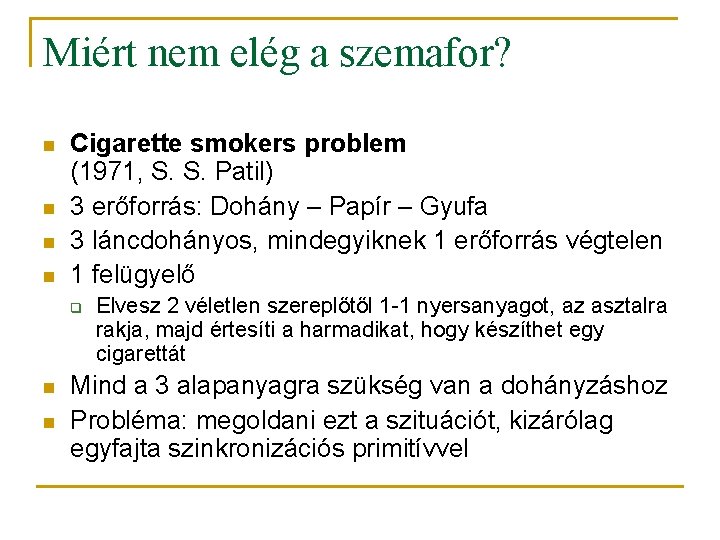 Miért nem elég a szemafor? n n Cigarette smokers problem (1971, S. S. Patil)