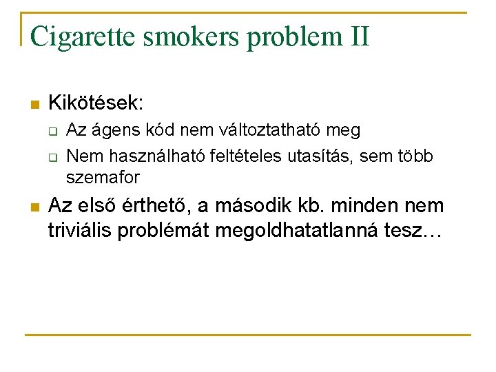 Cigarette smokers problem II n Kikötések: q q n Az ágens kód nem változtatható