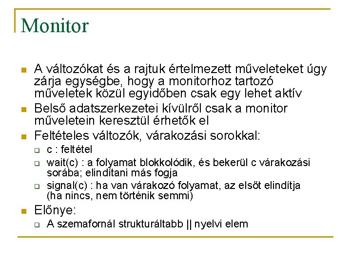 Monitor n n n A változókat és a rajtuk értelmezett műveleteket úgy zárja egységbe,