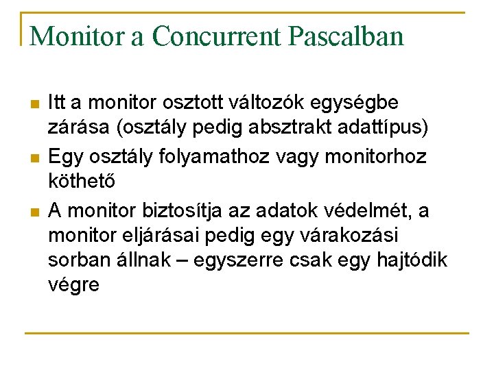 Monitor a Concurrent Pascalban n Itt a monitor osztott változók egységbe zárása (osztály pedig Monitor a Concurrent Pascalban n Itt a monitor osztott változók egységbe zárása (osztály pedig