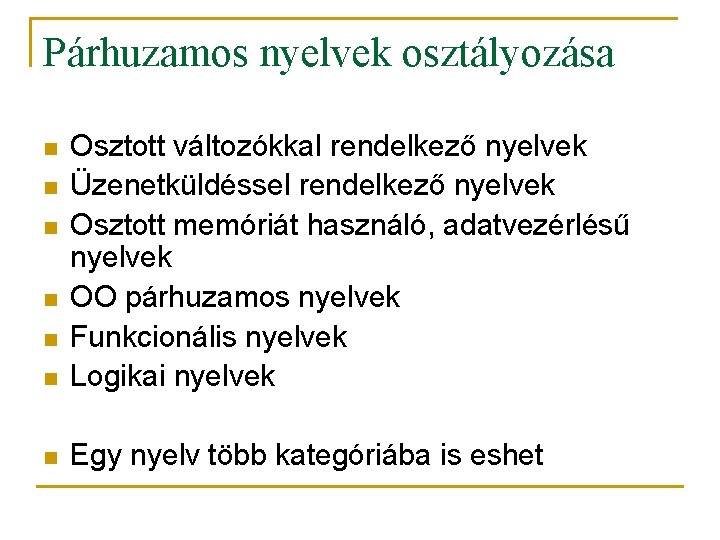 Párhuzamos nyelvek osztályozása n Osztott változókkal rendelkező nyelvek Üzenetküldéssel rendelkező nyelvek Osztott memóriát használó,