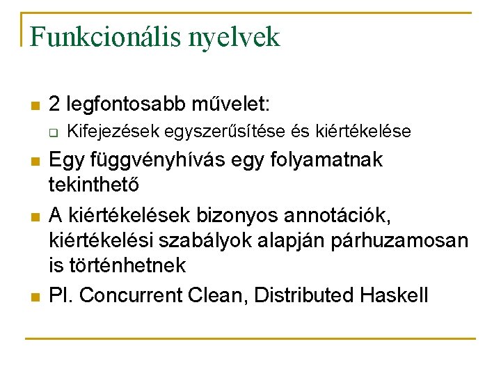 Funkcionális nyelvek n 2 legfontosabb művelet: q n n n Kifejezések egyszerűsítése és kiértékelése