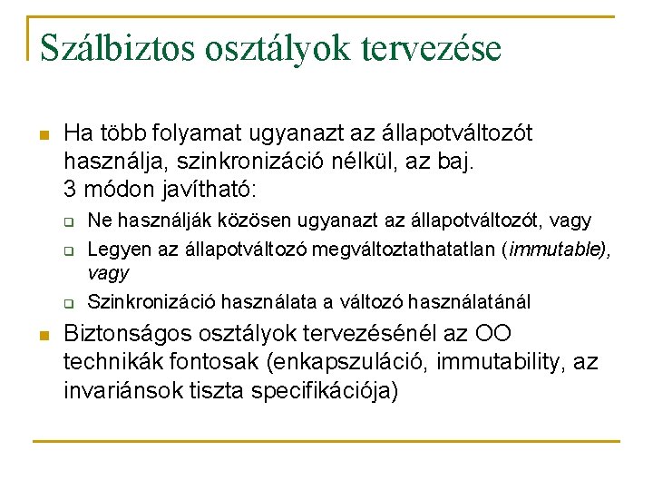 Szálbiztos osztályok tervezése n Ha több folyamat ugyanazt az állapotváltozót használja, szinkronizáció nélkül, az