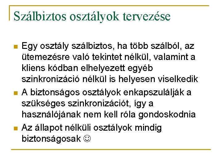 Szálbiztos osztályok tervezése n n n Egy osztály szálbiztos, ha több szálból, az ütemezésre Szálbiztos osztályok tervezése n n n Egy osztály szálbiztos, ha több szálból, az ütemezésre