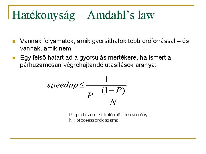 Hatékonyság – Amdahl’s law n n Vannak folyamatok, amik gyorsíthatók több erőforrással – és
