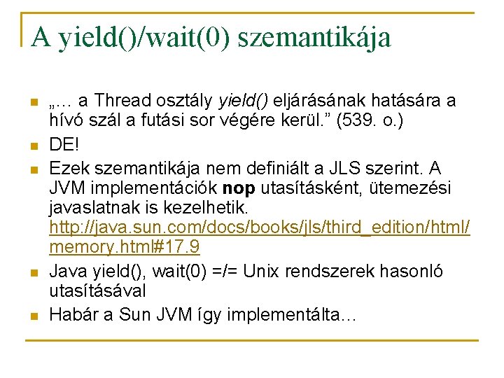 A yield()/wait(0) szemantikája n n n „… a Thread osztály yield() eljárásának hatására a A yield()/wait(0) szemantikája n n n „… a Thread osztály yield() eljárásának hatására a
