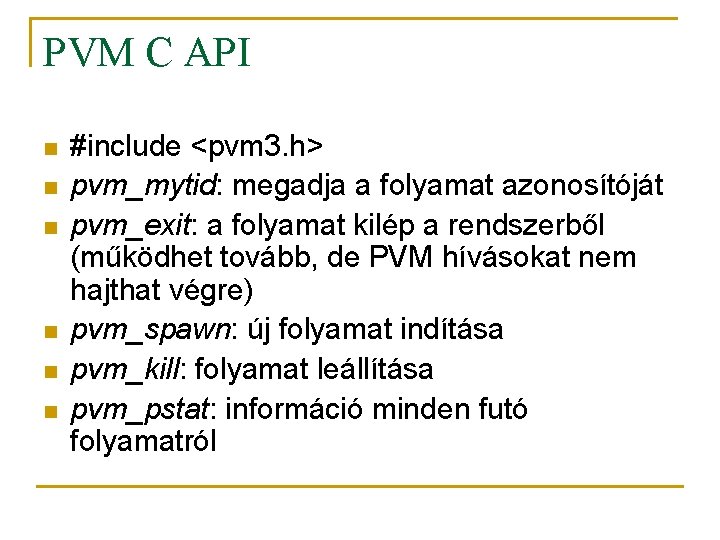 PVM C API n n n #include <pvm 3. h> pvm_mytid: megadja a folyamat