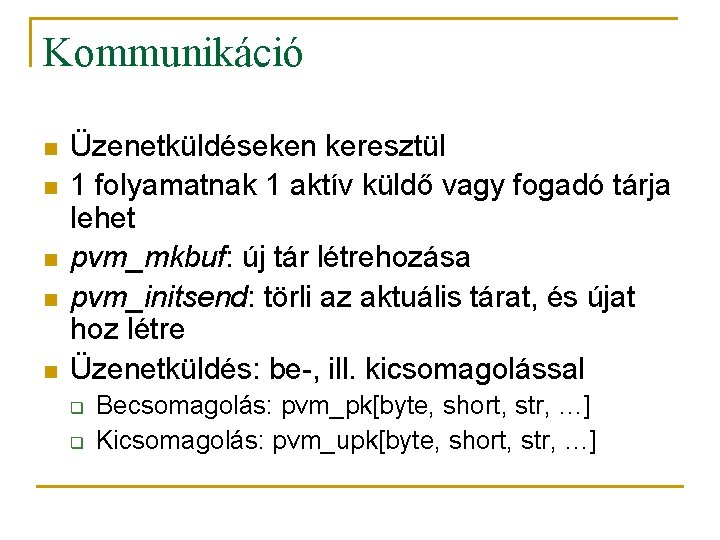 Kommunikáció n n n Üzenetküldéseken keresztül 1 folyamatnak 1 aktív küldő vagy fogadó tárja