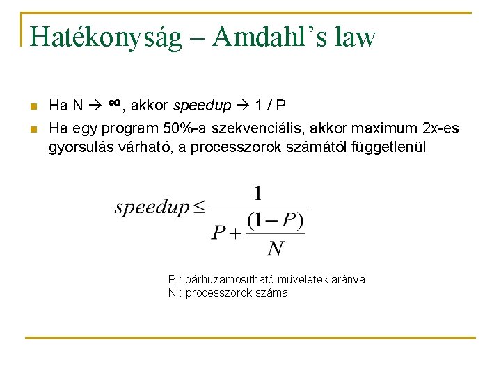 Hatékonyság – Amdahl’s law n n Ha N ∞, akkor speedup 1 / P