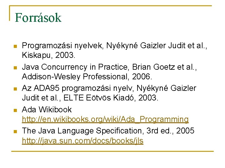 Források n n n Programozási nyelvek, Nyékyné Gaizler Judit et al. , Kiskapu, 2003.