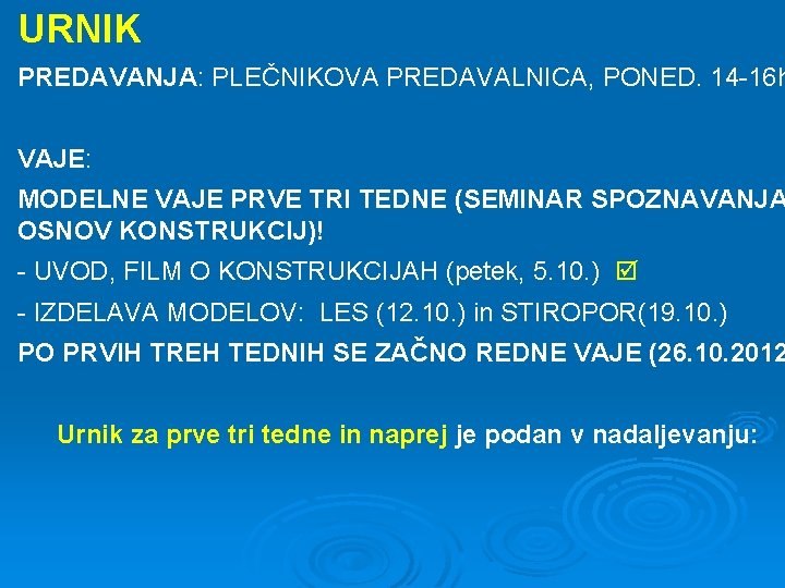 URNIK PREDAVANJA: PLEČNIKOVA PREDAVALNICA, PONED. 14 -16 h VAJE: MODELNE VAJE PRVE TRI TEDNE
