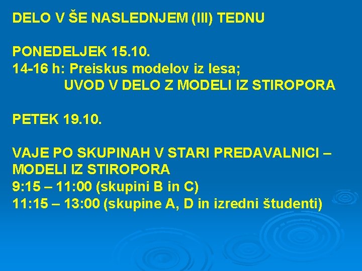 DELO V ŠE NASLEDNJEM (III) TEDNU PONEDELJEK 15. 10. 14 -16 h: Preiskus modelov
