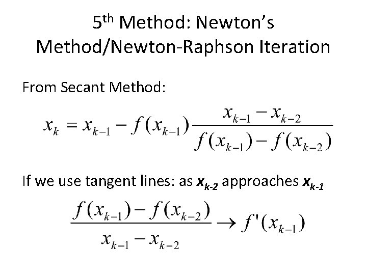 5 th Method: Newton’s Method/Newton-Raphson Iteration From Secant Method: If we use tangent lines: