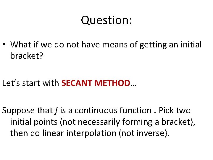 Question: • What if we do not have means of getting an initial bracket?