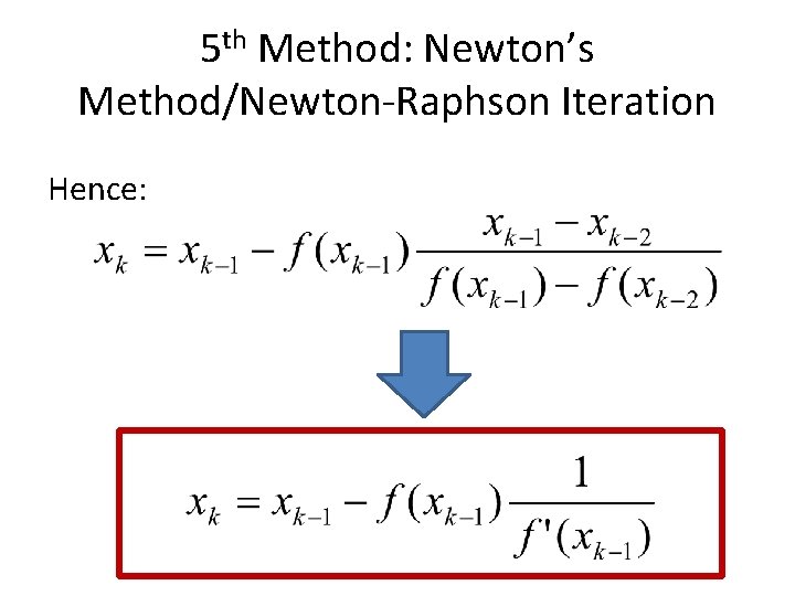 5 th Method: Newton’s Method/Newton-Raphson Iteration Hence: 