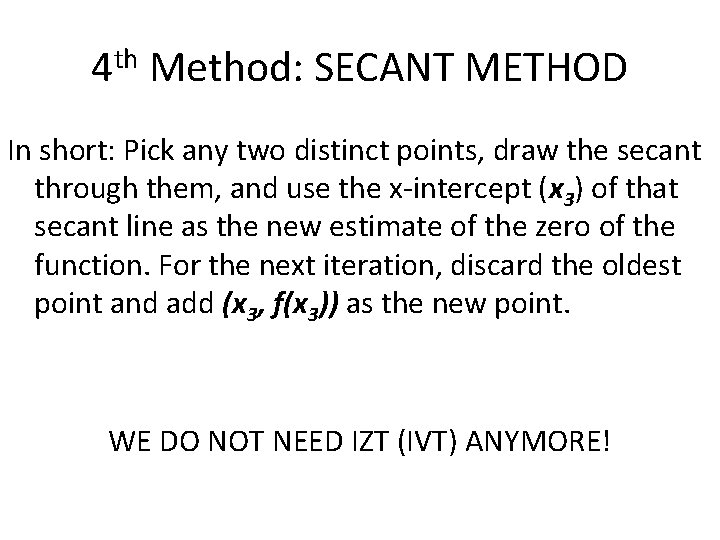 4 th Method: SECANT METHOD In short: Pick any two distinct points, draw the