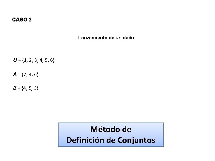 CASO 2 Lanzamiento de un dado U = {1, 2, 3, 4, 5, 6}