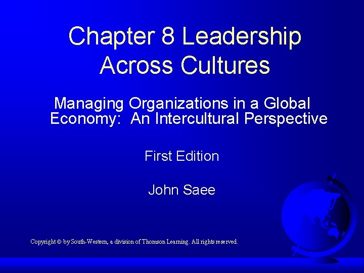 Chapter 8 Leadership Across Cultures Managing Organizations in a Global Economy: An Intercultural Perspective