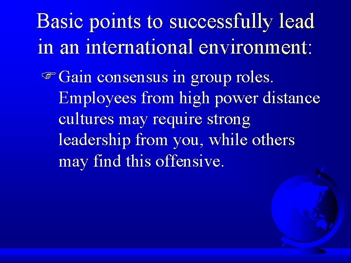 Basic points to successfully lead in an international environment: F Gain consensus in group