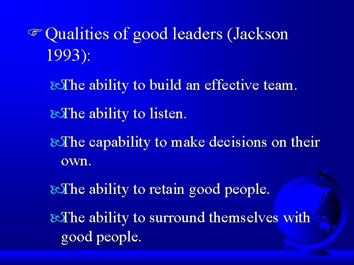 F Qualities of good leaders (Jackson 1993): The ability to build an effective team.