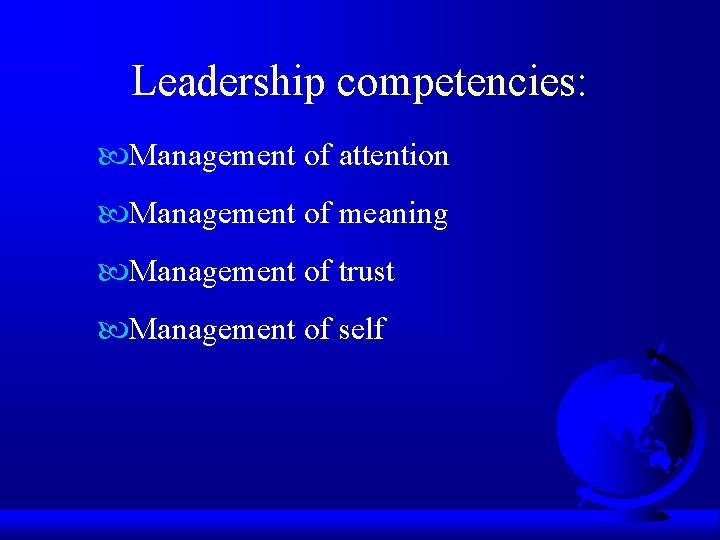 Leadership competencies: Management of attention Management of meaning Management of trust Management of self