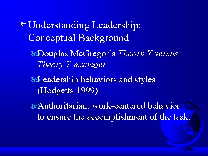 F Understanding Leadership: Conceptual Background Douglas Mc. Gregor’s Theory X versus Theory Y manager