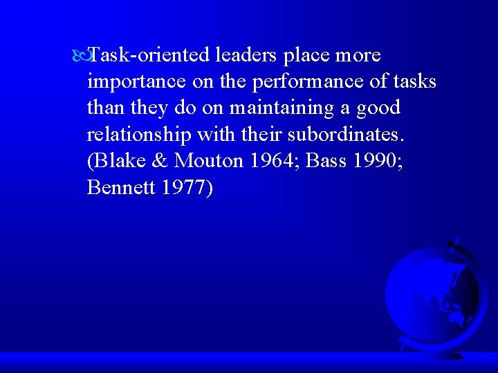  Task-oriented leaders place more importance on the performance of tasks than they do