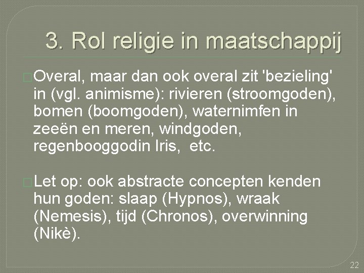 3. Rol religie in maatschappij �Overal, maar dan ook overal zit 'bezieling' in (vgl.