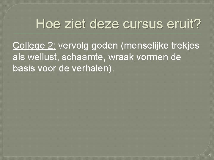 Hoe ziet deze cursus eruit? College 2: vervolg goden (menselijke trekjes als wellust, schaamte,