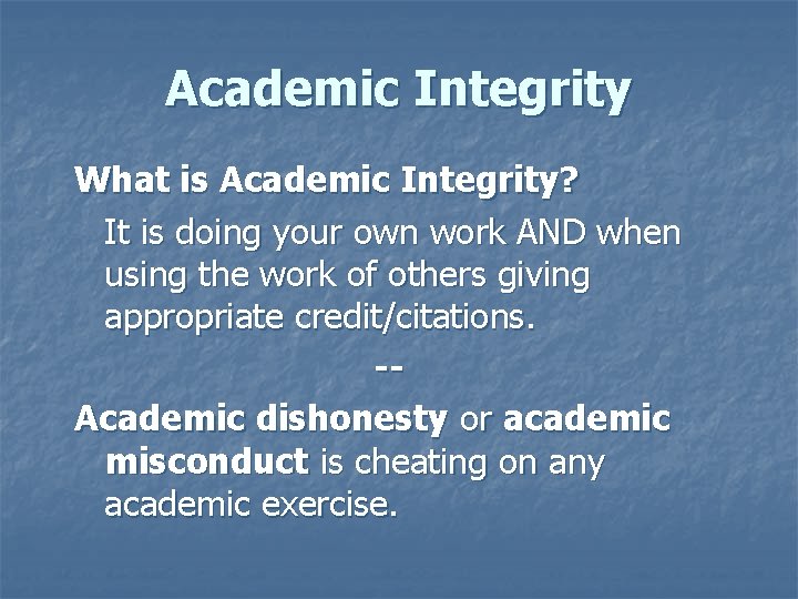 Academic Integrity What is Academic Integrity? It is doing your own work AND when