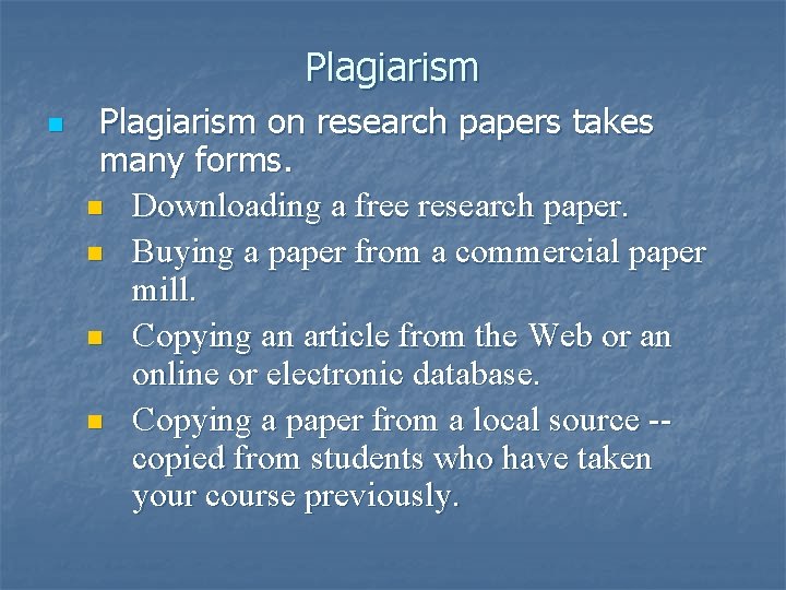 Plagiarism n Plagiarism on research papers takes many forms. n Downloading a free research