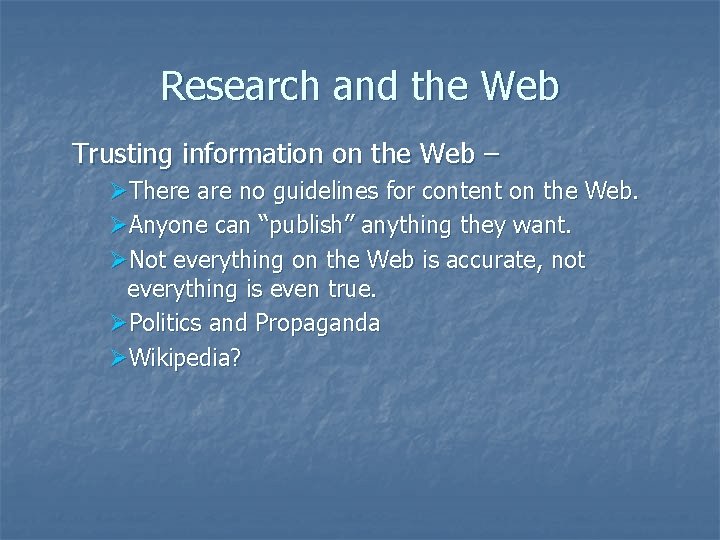 Research and the Web Trusting information on the Web – ØThere are no guidelines