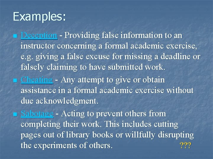 Examples: n n n Deception - Providing false information to an instructor concerning a