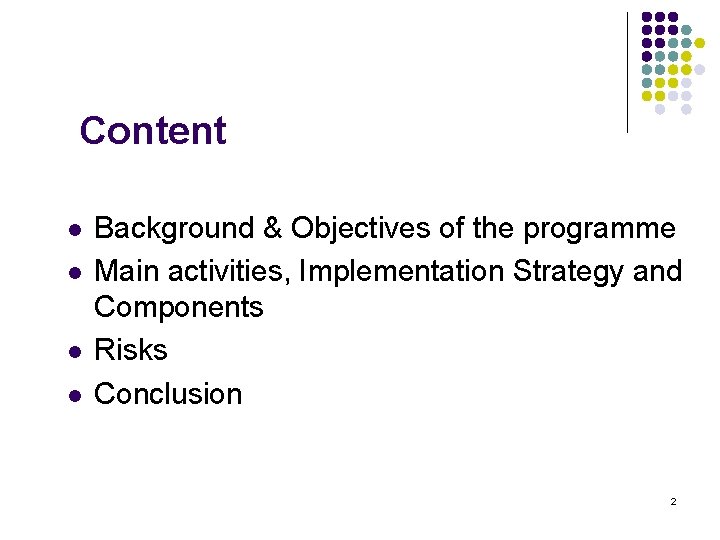 Content l l Background & Objectives of the programme Main activities, Implementation Strategy and