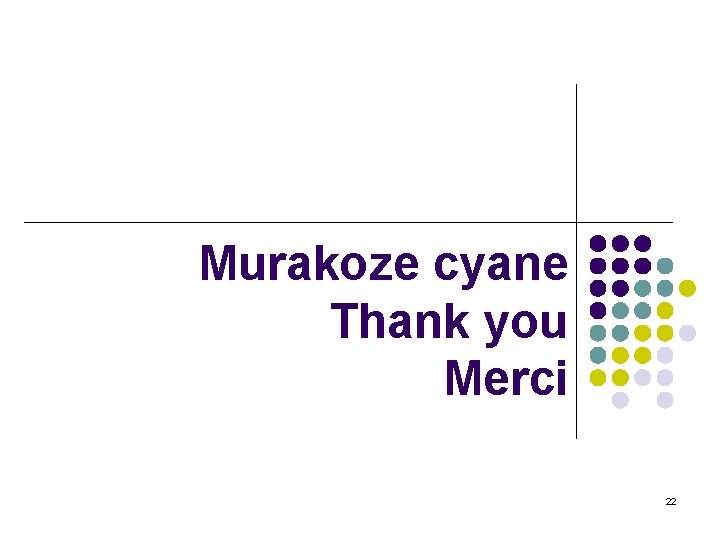 Murakoze cyane Thank you Merci 22 