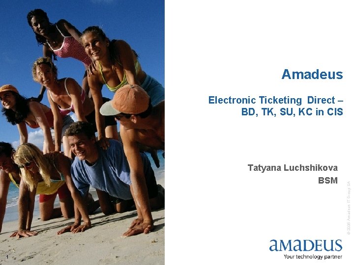 Amadeus Tatyana Luchshikova BSM 1 © 2006 Amadeus IT Group SA Electronic Ticketing Direct