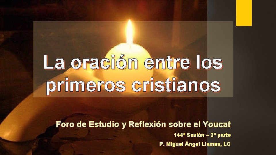 La oración entre los primeros cristianos Foro de Estudio y Reflexión sobre el Youcat
