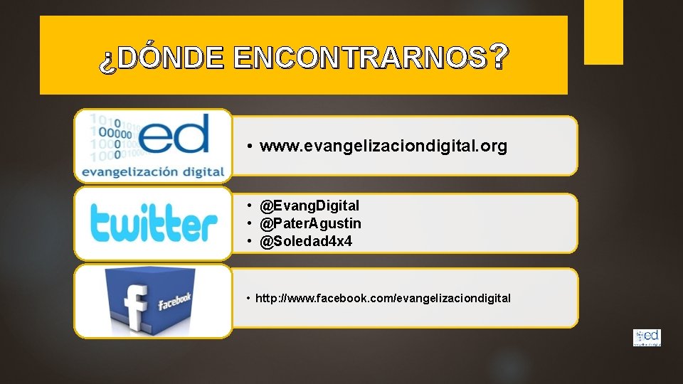 ¿DÓNDE ENCONTRARNOS? • www. evangelizaciondigital. org • @Evang. Digital • @Pater. Agustin • @Soledad