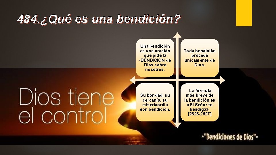 484. ¿Qué es una bendición? Una bendición es una oración que pide la BENDICIÓN